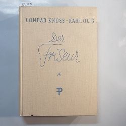 Knss, Conrad ; Olig, Karl   Der Friseur : Ein Hand- u. Nachschlagebuch f. Damen- u. Herrenfriseure, Haarfrber, Kosmetiker u. Perckenmacher 