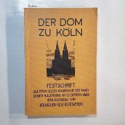 Kuphal, Erich (Hrsg.)  Der Dom zu Kln. Festschrift zur Feier der 50. Wiederkehr des Tages seiner Vollendung am 15. Oktober 1880. In Verbindung mit E. Beitz, G. Frenken, F. Gescher u.a. 