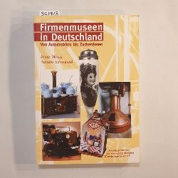 Anne Mikus ; Renate Schwrzel.  Firmenmuseen in Deutschland : von Automobilen bis Zuckerdosen 