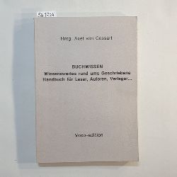 Cossart, Axel von  Buchwissen : Wissenswertes rund ums Geschriebene ; Handbuch fr Leser, Autoren, Verleger ... 