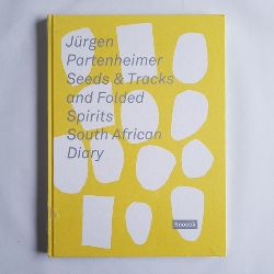 Partenheimer, Jrgen (Verfasser) ; Kienbaum, Jochen (Hrsg.)  Seeds & tracks and folded spirits, South African diary 