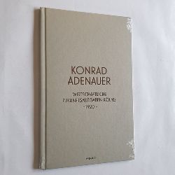 Wilhelm, Jrgen (Herausgeber)  Konrad Adenauer: Wirtschaftliche Zukunftsaufgaben Klns, 1920 