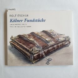 Escher, Rolf (Verfasser, Knstler)  Klner Fundstcke : eine zeichnerische Spurensuche ; mit einer Einfhrung von Max Plassmann 
