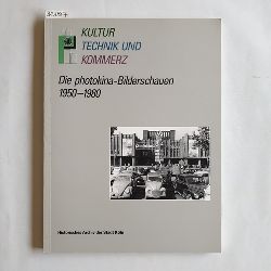   Kultur, Technik und Kommerz : die Photokina-Bilderschauen 1950 - 1980 ; Ausstellung vom 27. September bis 11. November 1990, Historisches Archiv der Stadt Kln 