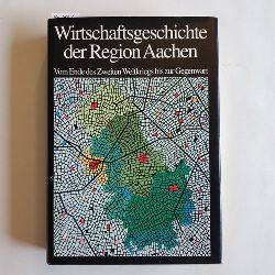 Klara van Eyll ; Otto Eschweiler  Wirtschaftsgeschichte der Region Aachen : vom Ende des Zweiten Weltkriegs bis zur Gegenwart 