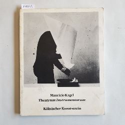 Herzogenrath, Wulf (Herausgeber)  Mauricio Kagel, Theatrum instrumentorum : Instrumente, experimentelle Klangerzeuger, akustische Requisiten, stumme Objekte ; aus "Acustica" (1968/70), "Staatstheater" (1967/70), "Zwei-Mann-Orchester" (1971/73) ; Kln. Kunstverein 4. Juni - 6. Juli 1975 