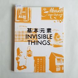Wu Xuefu, Martin Rendel ; Rene Spitz [Hrsg.]  Invisible Things. Ausstellung im Today Art Museum, Beijing, 3. bis 15. Juli 2013 