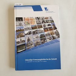 Schmitt, Heiner (Herausgeber)  Lebendige Erinnerungskultur fr die Zukunft / 77. Deutscher Archivtag 2007 in Mannheim. 