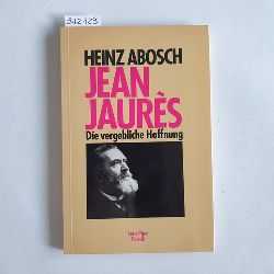 Abosch, Heinz  Jean Jaurs die vergebliche Hoffnung 