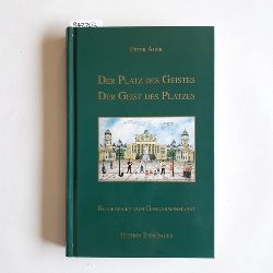 Peter, Auer  Der Platz des Geistes - der Geist des Platzes - Biographien vom Gendarmenmarkt 