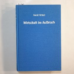 Winkel, Harald  Wirtschaft im Aufbruch : der Wirtschaftsraum Mnchen-Oberbayern und seine Industrie- und Handelskammer im Wandel der Zeit 