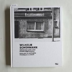 Schrmann, Wilhelm (Illustrator)  Wilhelm Schrmann : Wegweiser zum Glck - Bilder einer Strae 1979 - 1981 ; [anlsslich der Ausstellung "Wilhelm Schrmann. Wegweiser zum Glck - Bilder einer Strae 1979 - 1981", Die Photographische Sammlung/SK-Stiftung Kultur, Kln, 30. Mrz - 12. Augu 