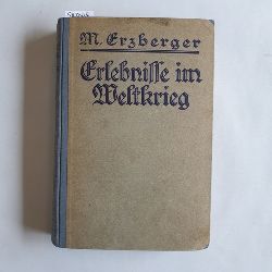 Erzberger, M. (Reichsfinanzminister a. D.)  Erlebnisse im Weltkrieg 