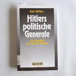 Hffkes, Karl  Hitlers politische Generale : die Gauleiter des Dritten Reiches ; ein biographisches Nachschlagewerk 
