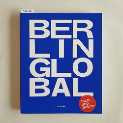 Dlmen, Moritz van  Berlin global : erschienen anlsslich von Berlin Global - Berlin Ausstellung im Humboldt Forum 