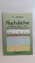 Lohmeyer, Gottfried  Flachdcher einfach und sicher : Konstruktion und Ausfhrung von Flachdchern aus Beton ohne besondere Dichtungsschicht 