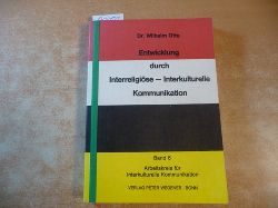 Wilhelm Otte  Entwicklung durch Interreligise - Interkulturelle Kommunikation (Arbeitskreis fr Interkulturelle Kommunikation, Band 6.) 