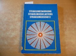 Klling, Hans-Lothar (Hrsg)  Strahlungswirkung, Strahlungsbelastung, Strahlungsschutz. 