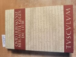 Ovidius Naso, Publius  Sammlung Tusculum. Liebeskunst - Ars amatoria. / Heilmittel gegen die Liebe - Remedia amoris. Lateinisch und Deutsch 