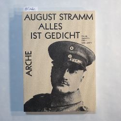 Stramm, August  Alles ist Gedicht : Briefe, Gedichte, Bilder, Dokumente 