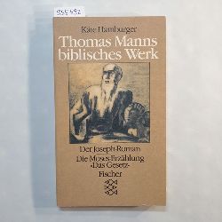 Hamburger, Kte  Thomas Manns biblisches Werk - Der Joseph-Roman und die Moses-Erzhlung "Das Gesetz" 