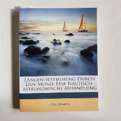 Rumker, Carl   Lngen-Bestimmung Durch Den Mond: Eine Nautisch-Astronomische Abhandlung 