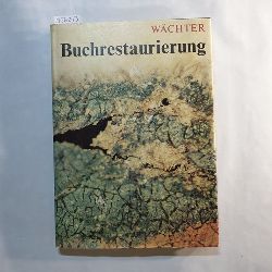 Wchter, Wolfgang   Buchrestaurierung: d. Grundwissen d. Buch- u. Papierrestaurators 