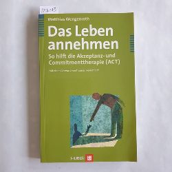 Wengenroth, Matthias  Das Leben annehmen: So hilft die Akzeptanz- und Commitmenttherapie (ACT) 