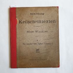   Sammlung von Keilschrifttexten: 1., Die Inschriften Tiglat-Pilesers I 