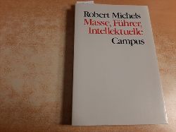 Michels, Robert  Masse, Fhrer, Intellektuelle : politisch-soziologische Aufstze 1906 - 1933 