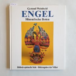 Weinhold, Gertrud  Engel : himmlische Boten ; biblisch-spirituelle Sicht ; Bildzeugnisse der Vlker 