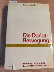 Wolf, Dieter  Die Doriot-Bewegung. Ein Beitrag zur Geschichte des Franzsischen Faschismus. (=Quellen und Darstellungen zur Zeitgeschichte, Band 15) 