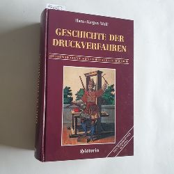 Wolf, Hans-Jrgen  Geschichte der Druckverfahren : historische Grundlagen, Portraits, Technologie 