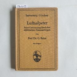 Brion, Georg  Luftsalpeter : Seine Gewinnung durch d. elektrischen Flammenbogen 