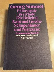 Simmel, Georg  Gesamtausgabe in 24 Bnden: Band 10: Philosophie der Mode (1905). Die Religion (1906/1912). Kant und Goethe (1906/1916). Schopenhauer und Nietzsche 