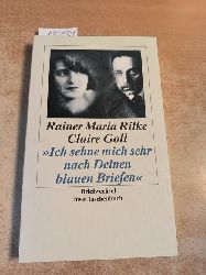 Rilke, Rainer Maria; Goll, Claire  Ich sehne mich sehr nach Deinen blauen Briefen - Briefwechsel 