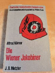 Krner, Alfred und Franz Hebenstreit  Die Wiener Jakobiner. Deutsche revolutionre Demokraten 