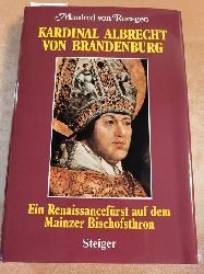Roesgen, Manfred von  Kardinal Albrecht von Brandenburg : e. Renaissancefrst auf d. Mainzer Bischofsthron 