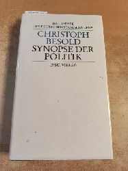 Christoph Besold  Synopse der Politik (=Bibliothek des deutschen Staatsdenkens: Band 9) 