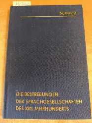 Dr. H. Schultz  Die Bestrebungen der Sprachgesellschaften des XVII. Jahrhunderts fr Reinigung der deutschen Sprache. 
