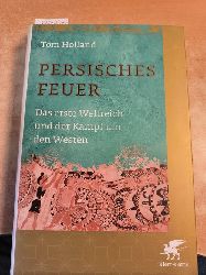 Holland, Tom  Persisches Feuer - Das erste Weltreich und der Kampf um den Westen 