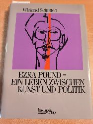 Schmied, Wieland  Ezra Pound : ein Leben zwischen Kunst und Politik ; Essays 