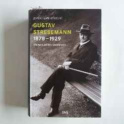 Wright, Jonathan R. C.  Gustav Stresemann : 1878 - 1929 ; Weimars grter Staatsmann 