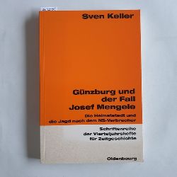 Keller, Sven  Gnzburg und der Fall Josef Mengele : die Heimatstadt und die Jagd nach dem NS-Verbrecher 