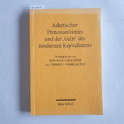 Wolfgang Schluchter und Friedrich Wilhelm Graf [Hrsg.]  Asketischer Protestantismus und der "Geist" des modernen Kapitalismus : Max Weber und Ernst Troeltsch 