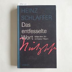 Schlaffer, Heinz  Das entfesselte Wort : Nietzsches Stil und seine Folgen 
