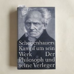 Estermann, Alfred  Schopenhauers Kampf um sein Werk : der Philosoph und seine Verleger 