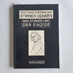 Korfmacher, Wolfgang  Stirner denken : Max Stirner - Leben und Werk 