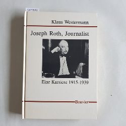 Westermann, Klaus  Josef Roth, Journalist Eine Karriere 1915 - 1931 