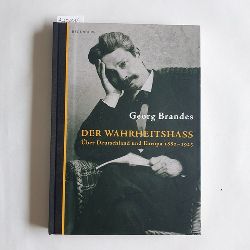 Brandes, Georg  Der Wahrheitshass : ber Deutschland und Europa 1880 - 1925 